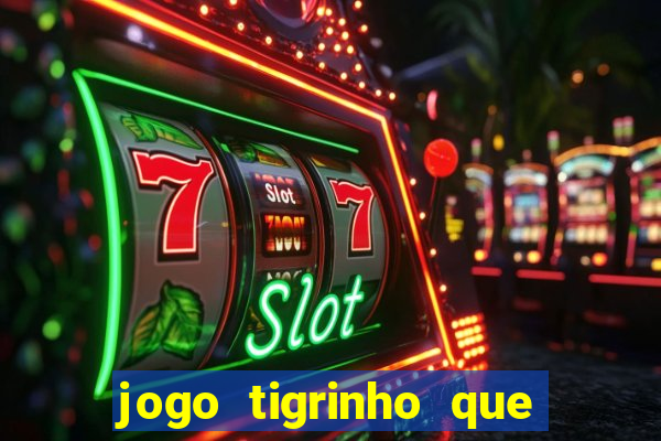 jogo tigrinho que da bonus no cadastro